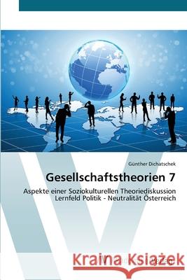 Gesellschaftstheorien 7 G?nther Dichatschek 9783639628388 AV Akademikerverlag