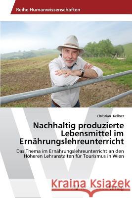 Nachhaltig produzierte Lebensmittel im Ernährungslehreunterricht Kellner, Christian 9783639629002