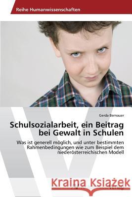 Schulsozialarbeit, Ein Beitrag Bei Gewalt in Schulen Bernauer Gerda 9783639629088