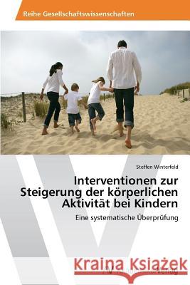 Interventionen zur Steigerung der körperlichen Aktivität bei Kindern Winterfeld, Steffen 9783639629255