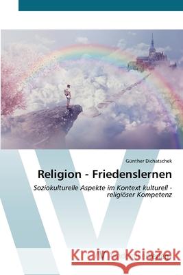Religion - Friedenslernen G?nther Dichatschek 9783639629460 AV Akademikerverlag