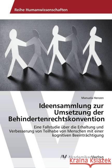 Ideensammlung zur Umsetzung der Behindertenrechtskonvention : Eine Fallstudie über die Erhaltung und Verbesserung von Teilhabe von Menschen mit einer kognitiven Beeinträchtigung Henzen, Manuela 9783639629545
