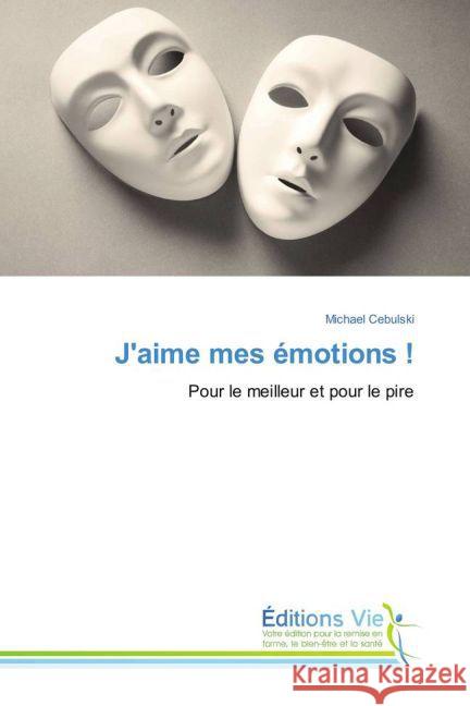 J'aime mes émotions ! : Pour le meilleur et pour le pire Cebulski, Michael 9783639629903