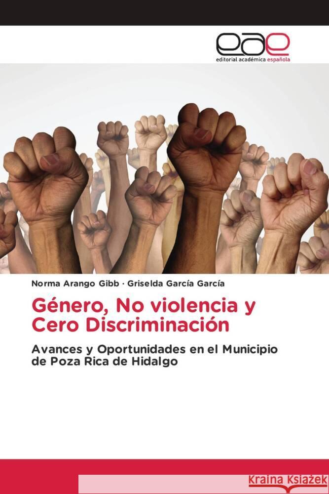 Género, No violencia y Cero Discriminación Arango Gibb, Norma, García García, Griselda 9783639629927 Editorial Académica Española