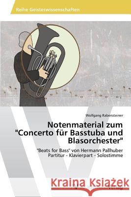 Notenmaterial Zum Concerto Fur Basstuba Und Blasorchester Rabensteiner Wolfgang 9783639631029