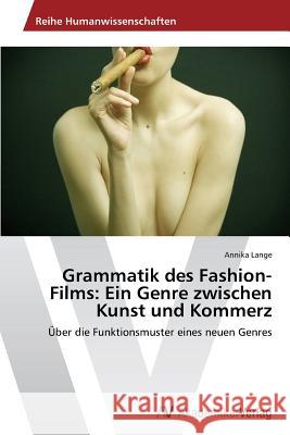 Grammatik des Fashion-Films: Ein Genre zwischen Kunst und Kommerz Lange, Annika 9783639631364