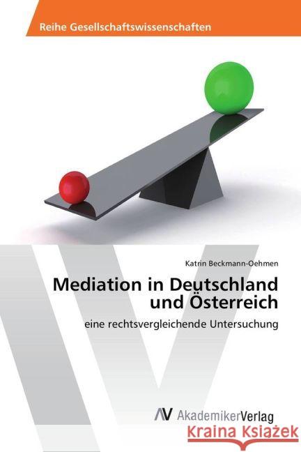 Mediation in Deutschland und Österreich : eine rechtsvergleichende Untersuchung Beckmann-Oehmen, Katrin 9783639632354