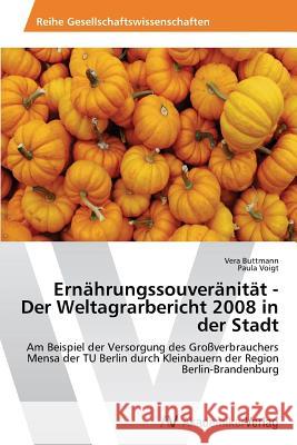Ernährungssouveränität - Der Weltagrarbericht 2008 in der Stadt Buttmann, Vera 9783639632750 AV Akademikerverlag
