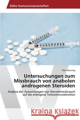 Untersuchungen zum Missbrauch von anabolen androgenen Steroiden Henning, Olaf 9783639632828