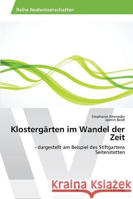 Klostergärten im Wandel der Zeit Alteneder, Stephanie 9783639633221