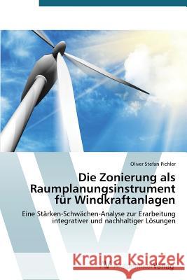 Die Zonierung als Raumplanungsinstrument für Windkraftanlagen Pichler Oliver Stefan 9783639633962 AV Akademikerverlag