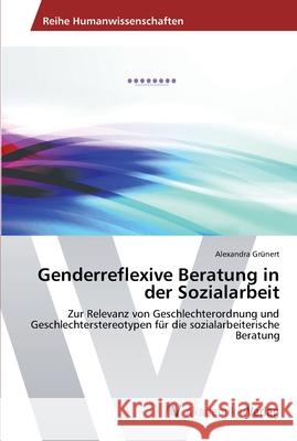 Genderreflexive Beratung in der Sozialarbeit Grünert, Alexandra 9783639634013 AV Akademikerverlag