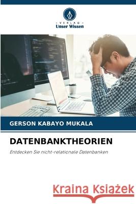 DATENBANKTHEORIEN KABAYO MUKALA, GERSON 9783639634211 Verlag Unser Wissen
