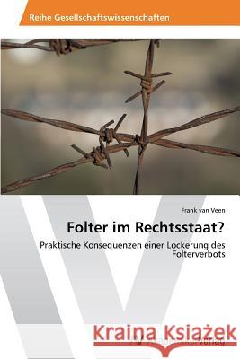 Folter im Rechtsstaat? Van Veen, Frank 9783639634464 AV Akademikerverlag