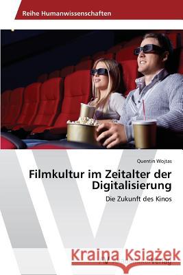 Filmkultur im Zeitalter der Digitalisierung Wojtas, Quentin 9783639634518 AV Akademikerverlag