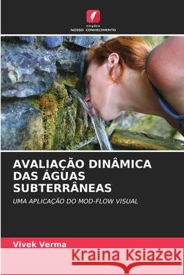 AVALIAÇÃO DINÂMICA DAS ÁGUAS SUBTERRÂNEAS Verma, Vivek 9783639634655