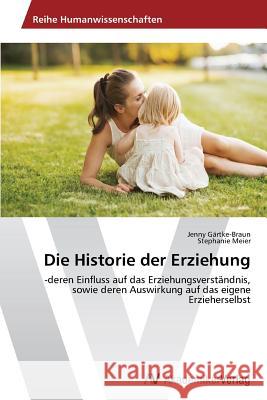 Die Historie der Erziehung Gärtke-Braun, Jenny 9783639634730 AV Akademikerverlag