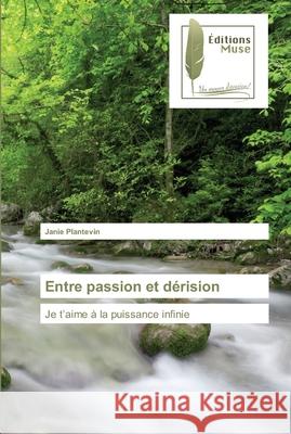 Entre passion et dérision : Je t'aime à la puissance infinie Plantevin, Janie 9783639635638