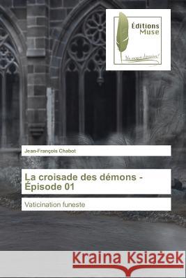 La croisade des démons - Épisode 01 : Vaticination funeste Chabot, Jean-François 9783639635706