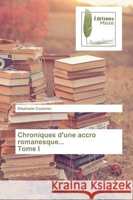 Chroniques d'Une Accro Romanesque... Tome I Couturier-S 9783639636093 Editions Muse