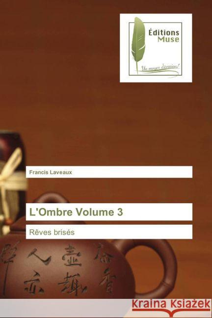 L'Ombre Volume 3 : Rêves brisés Laveaux, Francis 9783639636611 Editions Muse