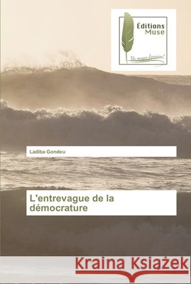 L'entrevague de la démocrature Gondeu, Ladiba 9783639637267 Editions Muse