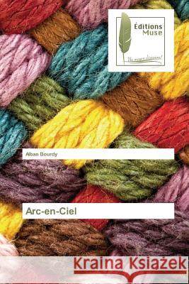 Arc-en-Ciel Bourdy, Alban 9783639637281 Editions Muse