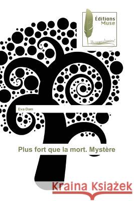 Plus fort que la mort. Mystère Dam, Eva 9783639637373 Editions Muse