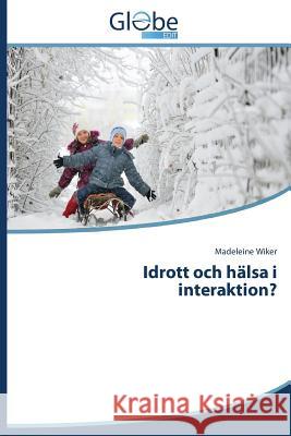 Idrott och hälsa i interaktion? Wiker Madeleine 9783639637724 Globeedit