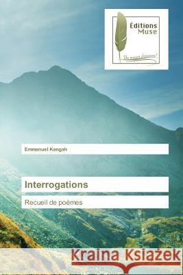 Interrogations : Recueil de poèmes Kangah, Emmanuel 9783639637946 Editions Muse