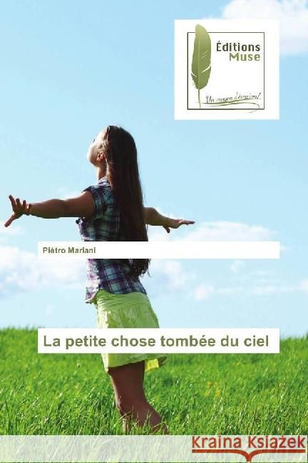 La petite chose tombée du ciel Mariani, Piétro 9783639637960 Editions Muse