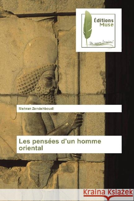 Les pensées d'un homme oriental Zendehboudi, Mehran 9783639638165 Editions Muse