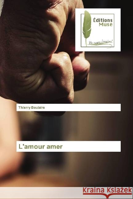 L'amour amer Boulaire, Thierry 9783639638240 Editions Muse