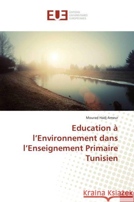 Education à l'Environnement dans l'Enseignement Primaire Tunisien Hadj Ameur, Mourad 9783639640304