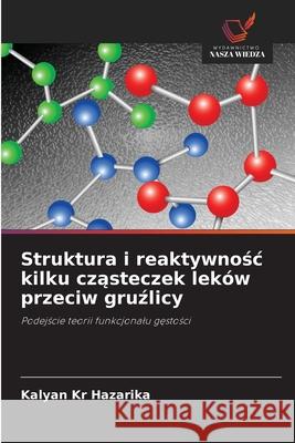 Struktura i reaktywnosc kilku czasteczek leków przeciw gruzlicy Hazarika, Kalyan Kr 9783639640731