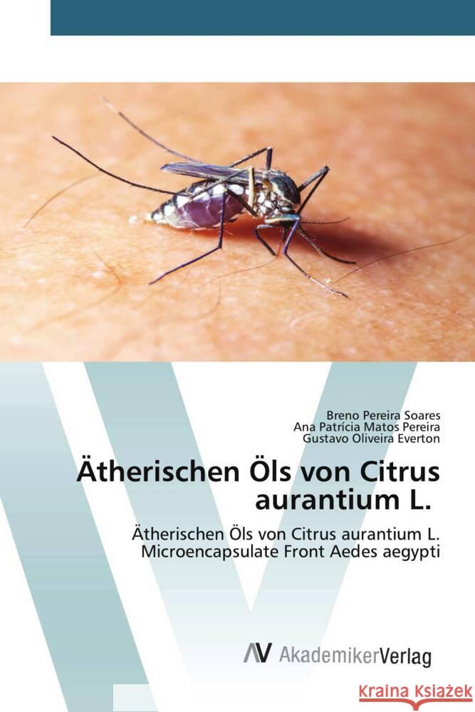 Ätherischen Öls von Citrus aurantium L. Soares, Breno Pereira, Pereira, Ana Patrícia Matos, Everton, Gustavo Oliveira 9783639641158