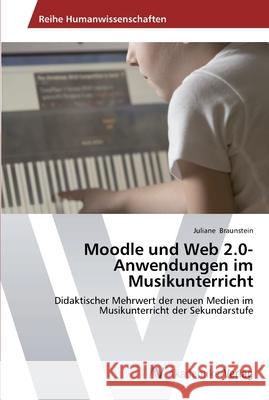 Moodle und Web 2.0-Anwendungen im Musikunterricht Juliane Braunstein 9783639641318 AV Akademikerverlag