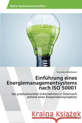 Einführung eines Energiemanagementsystems nach ISO 50001 Wiedmann, Franziska 9783639641691