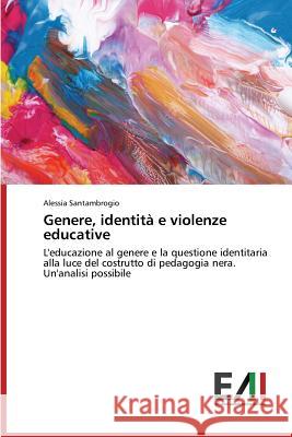 Genere, Identita E Violenze Educative Santambrogio Alessia 9783639642766 Edizioni Accademiche Italiane