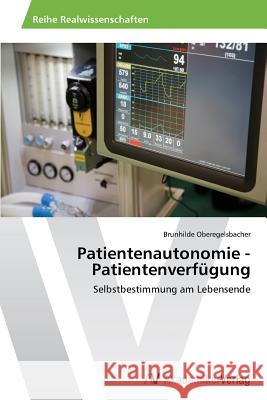 Patientenautonomie - Patientenverfügung Oberegelsbacher, Brunhilde 9783639643138