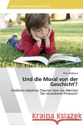 Und die Moral von der Geschicht'? Walkoun Petra 9783639643787 AV Akademikerverlag