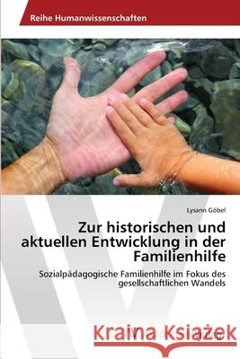 Zur historischen und aktuellen Entwicklung in der Familienhilfe Göbel, Lysann 9783639643923