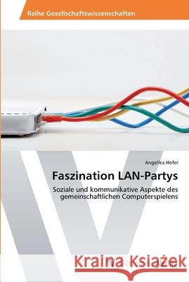 Faszination LAN-Partys Hofer, Angelika 9783639644128