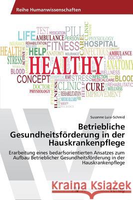 Betriebliche Gesundheitsförderung in der Hauskrankenpflege Luisi-Schmid, Susanne 9783639644616