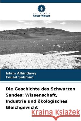 Die Geschichte des Schwarzen Sandes: Wissenschaft, Industrie und ökologisches Gleichgewicht Alhindawy, Islam, Soliman, Fouad 9783639644654