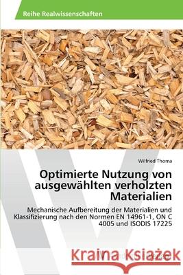 Optimierte Nutzung von ausgewählten verholzten Materialien Thoma, Wilfried 9783639644715