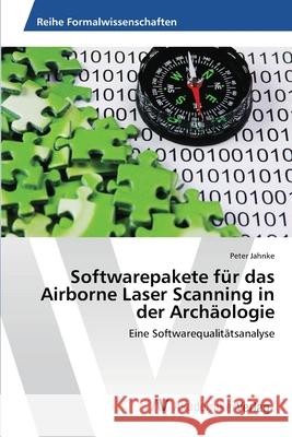 Softwarepakete für das Airborne Laser Scanning in der Archäologie Jahnke, Peter 9783639644876 AV Akademikerverlag
