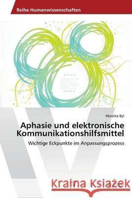 Aphasie und elektronische Kommunikationshilfsmittel Byl, Mareike 9783639644951