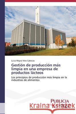 Gestión de producción más limpia en una empresa de productos lácteos Vera Cabezas, Luisa Mayra 9783639645088 Publicia