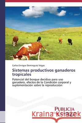 Sistemas productivos ganaderos tropicales Dominguez Vegas, Carlos Enrique 9783639645132